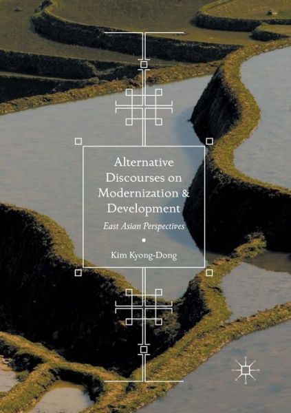 Cover for Kim Kyong-Dong · Alternative Discourses on Modernization and Development: East Asian Perspectives (Paperback Book) [Softcover reprint of the original 1st ed. 2017 edition] (2018)