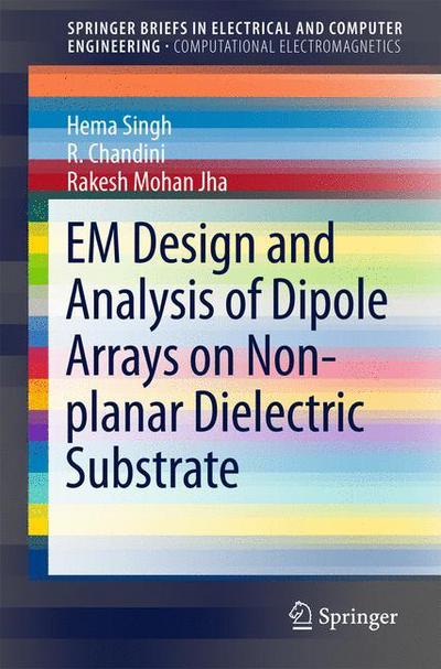 Cover for Hema Singh · EM Design and Analysis of Dipole Arrays on Non-planar Dielectric Substrate - SpringerBriefs in Electrical and Computer Engineering (Paperback Book) [1st ed. 2016 edition] (2015)