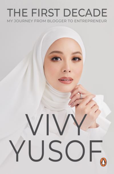 The First Decade: My Journey from Blogger to Entrepreneur - Vivy Yusof - Books - Penguin Random House SEA - 9789815058802 - July 31, 2023