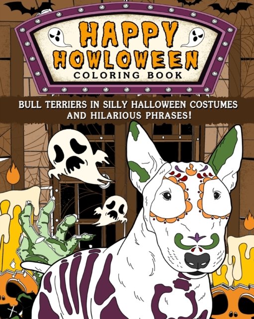 Happy Howloween Coloring Book: Bull Terriers in Silly Halloween Costumes and Hilarious Phrases - Paperland - Books - Blurb - 9798210525802 - July 3, 2024