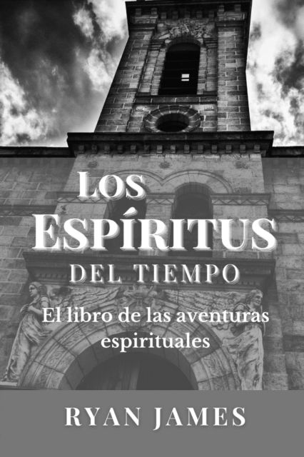 Cover for Ryan James · Los Espiritus Del Tiempo: El libro de las aventuras espirituales (Pocketbok) (2022)