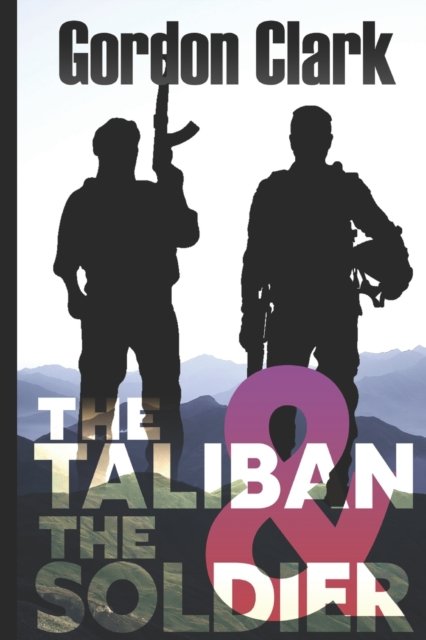 Cover for Gordon Clark · The Taliban &amp; the Soldier (Paperback Book) (2021)