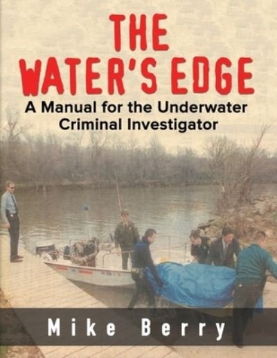 Cover for Mike Berry · The Water's Edge: A Manual for the Underwater Criminal Investigator (Paperback Book) (2021)
