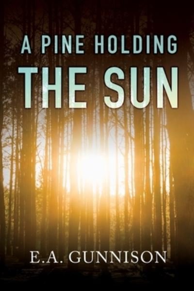 Cover for Eric A Gunnison · A Pine Holding the Sun (Taschenbuch) (2021)
