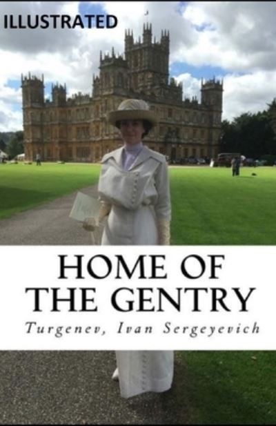 Home of the Gentry Illustrated - Ivan Sergeyevich Turgenev - Kirjat - Independently Published - 9798507328802 - torstai 20. toukokuuta 2021