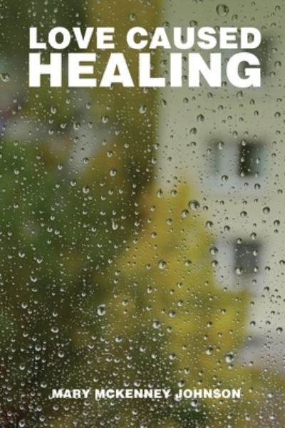 Cover for Mary Johnson · Love Caused Healing (N/A) (2021)