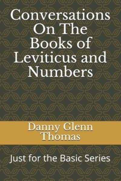 Conversations On The Books of Leviticus and Numbers - Danny Glenn Thomas - Boeken - Independently Published - 9798576670802 - 5 december 2020