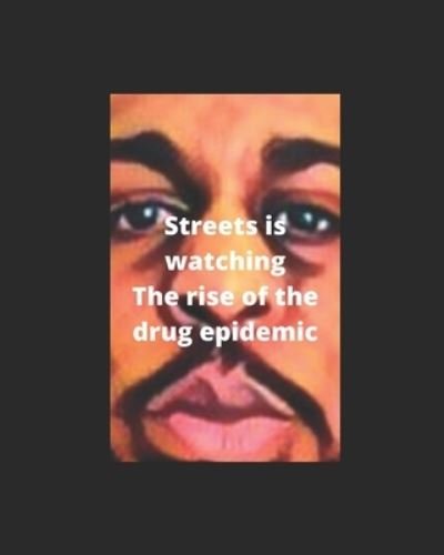 Streets Is Watching, The Rise Of The Drug Epidemic - Anthony Watson - Bøger - Independently Published - 9798589582802 - 31. december 2020