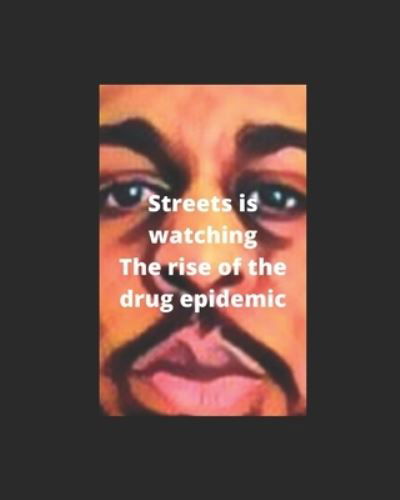 Streets Is Watching, The Rise Of The Drug Epidemic - Anthony Watson - Libros - Independently Published - 9798589582802 - 31 de diciembre de 2020