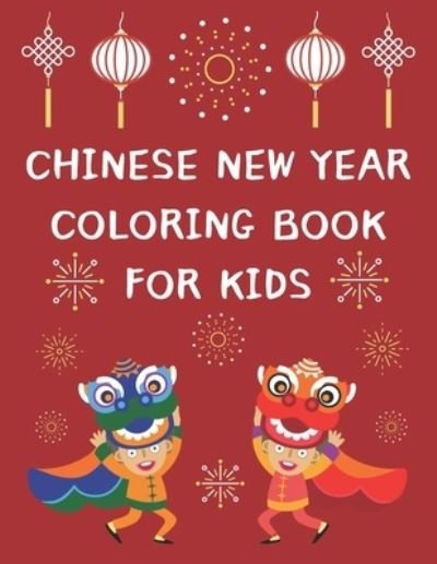 Cover for Bekind Publishing · Chinese New Year Coloring Book For Kids (Paperback Bog) (2021)