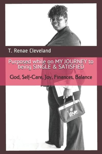 T Renae Cleveland · Purposed while on MY JOURNEY to being SINGLE & SATISFIED (Pocketbok) (2020)