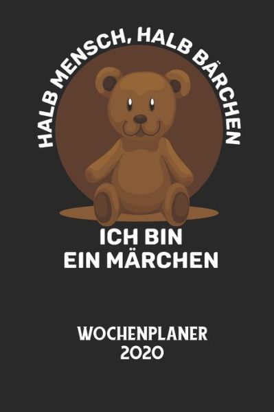 Cover for Wochenplaner 2020 · HALB MENSCH, HALB BAERCHEN ICH BIN EIN MAERCHEN - Wochenplaner 2020 (Taschenbuch) (2020)