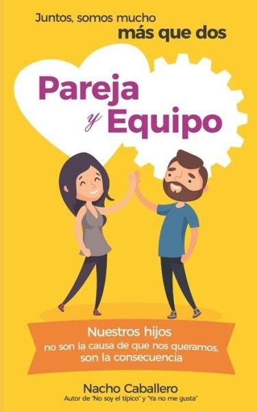Cover for Nacho Caballero · Pareja Y Equipo: Juntos, somos mucho mas que dos - Serie Tu Vida Cuenta (Paperback Bog) (2020)