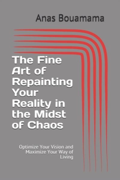 Cover for Anas Bouamama · The Fine Art of Repainting Your Reality in the Midst of Chaos (Paperback Book) (2020)