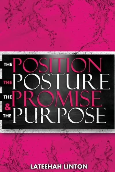 Cover for Lateehah Linton · The Position, The Posture, The Promise, &amp; The Purpose (Paperback Book) (2020)