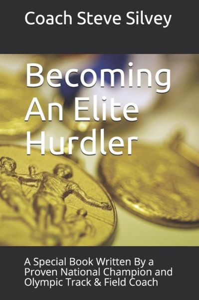 Cover for Coach Steve Silvey · Becoming An Elite Hurdler (Paperback Book) (2020)