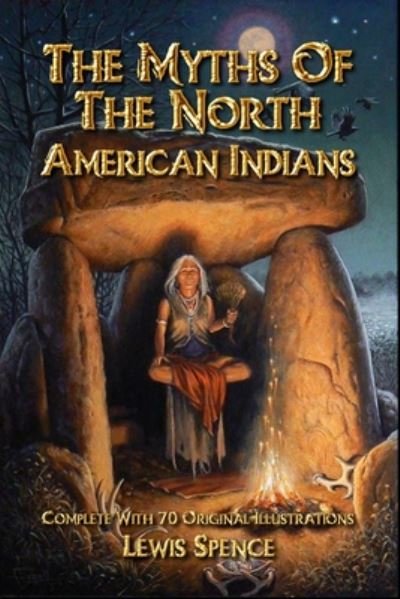 The Myths of the North American Indians - Lewis Spence - Livros - Independently Published - 9798649943802 - 31 de maio de 2020