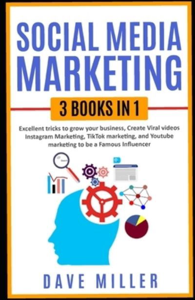 Social Media Marketing,3 books in one - Dave Miller - Książki - Independently Published - 9798673252802 - 10 sierpnia 2020