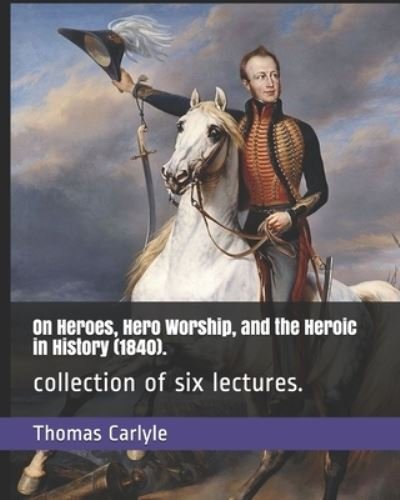 Cover for Thomas Carlyle · On Heroes, Hero Worship, and the Heroic in History (1840). (Pocketbok) (2020)