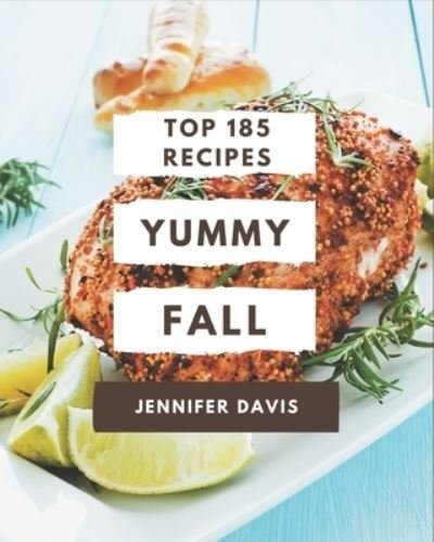 Cover for Jennifer Davis · Top 185 Yummy Fall Recipes (Taschenbuch) (2020)