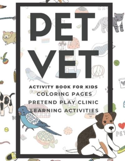 PET VET Activity Book for Kids: Coloring Pages, Pretend Play Clinic, Learning Activities - Lark And Field Inspired Press - Books - Independently Published - 9798714845802 - February 28, 2021