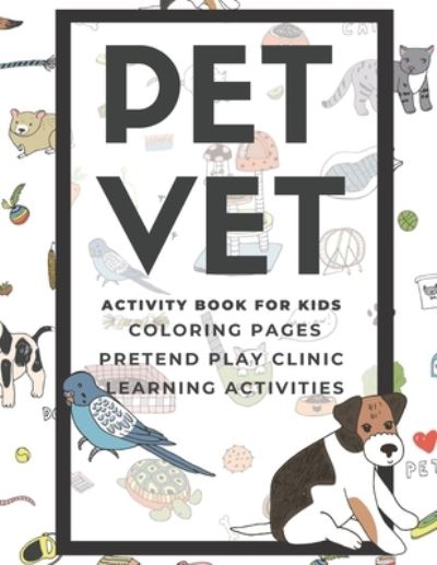 PET VET Activity Book for Kids: Coloring Pages, Pretend Play Clinic, Learning Activities - Lark And Field Inspired Press - Böcker - Independently Published - 9798714845802 - 28 februari 2021