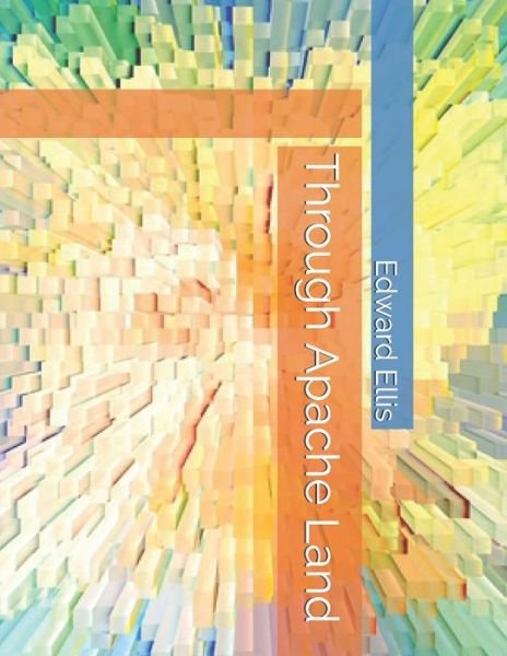 Cover for Edward Sylvester Ellis · Through Apache Land (Paperback Bog) (2021)