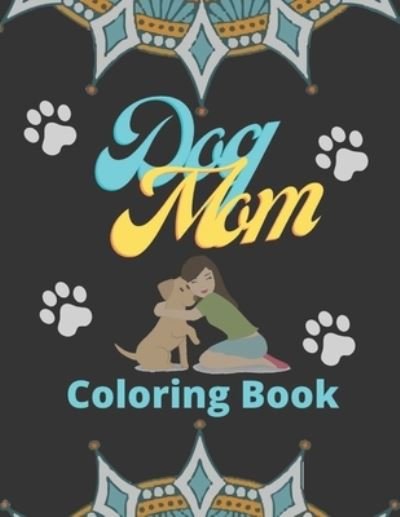 Cover for Af Book Publisher · Dog Mom Coloring Book: Dog Mom Quotes Coloring Book: Adults Coloring Book Dog Mom (Paperback Book) (2021)