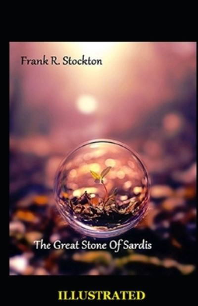 Cover for Frank R Stockton · The Great Stone of Sardis Illustrated (Pocketbok) (2021)