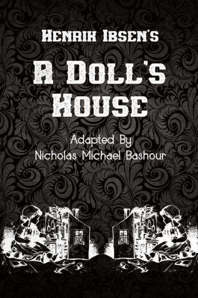 Henrik Ibsen's A Doll's House: New Adaptation by Nicholas Michael Bashour - Henrik Ibsen - Bøker - Independently Published - 9798746442802 - 29. april 2021