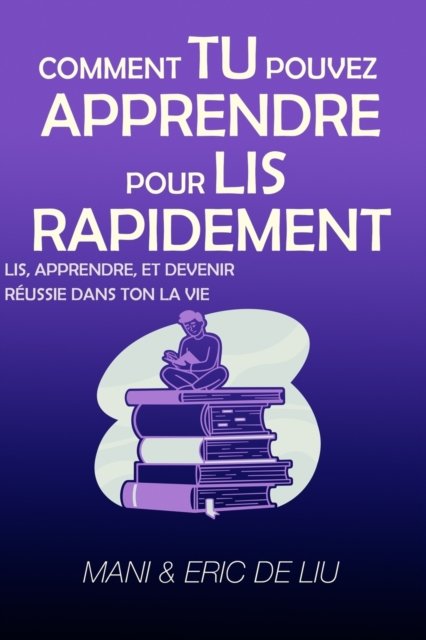 Cover for Mani Et Eric de Liu · Comment Apprendre A Lire Rapidement: Lisez, apprenez et reussissez dans votre vie (Paperback Book) (2022)