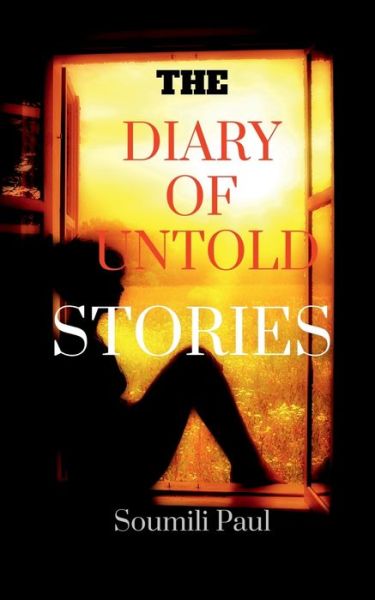 Cover for Soumili Paul · The Diary of Untold Stories: The journey of a teenager girl into a woman (Paperback Book) (2022)
