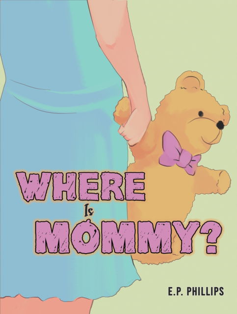 Where Is Mommy? - E P Phillips - Livros - Austin Macauley Publishers LLC - 9798886933802 - 10 de novembro de 2023