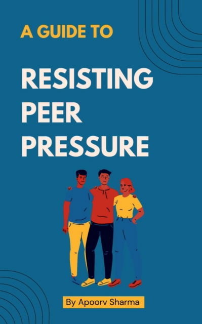 Cover for Apoorv Sharma · A Guide to Resisting Peer Pressure (Paperback Book) (2023)