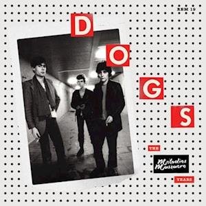 Dogs · The Melodies Massacre Years (LP) (2023)