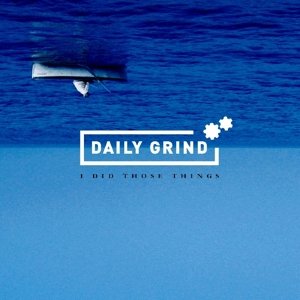 Cover for Daily Grind · I Did Those Things (CD) [Digipak] (2016)