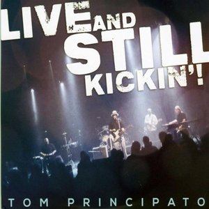Cover for Tom Principato · Live &amp; Still Kickin (CD) (2015)
