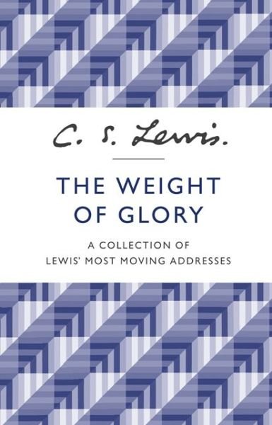 Cover for C. S. Lewis · The Weight of Glory: A Collection of Lewis’ Most Moving Addresses (Paperback Bog) (2013)