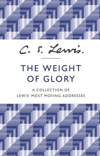 The Weight of Glory: A Collection of Lewis’ Most Moving Addresses - C. S. Lewis - Livros - HarperCollins Publishers - 9780007532803 - 24 de outubro de 2013
