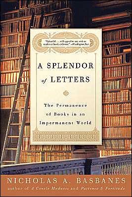 Cover for Nicholas A. Basbanes · A Splendor of Letters: the Permanence of Books in an Impermanent World (Paperback Bog) [Reprint edition] (2004)