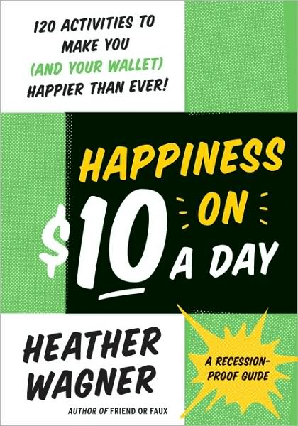Cover for Heather Wagner · Happiness on $10 a Day: a Recession-proof Guide (Paperback Book) (2009)