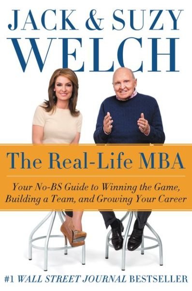 Cover for Jack Welch · The Real-Life MBA: Your No-BS Guide to Winning the Game, Building a Team, and Growing Your Career (Hardcover Book) (2015)