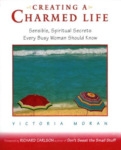 Cover for Victoria Moran · Creating a Charmed Life: Sensible, Spiritual Secrets Every Busy Woman Should Know (Paperback Book) (1999)