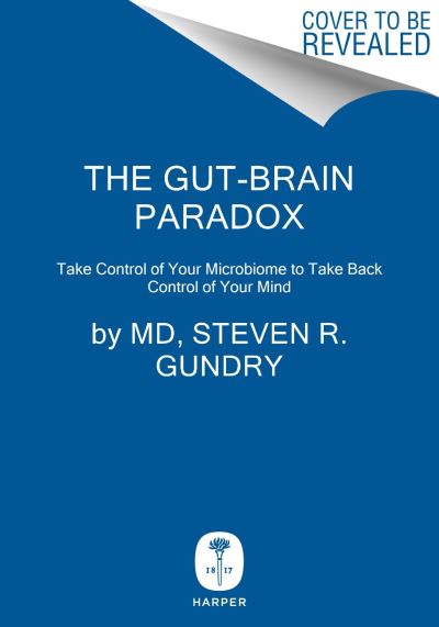 The Gut-Brain Paradox: Improve Your Mood, Clear Brain Fog, and Reverse Disease by Healing Your Microbiome - The Plant Paradox - Gundry, MD, Dr. Steven R - Books - HarperCollins Publishers Inc - 9780062911803 - April 24, 2025