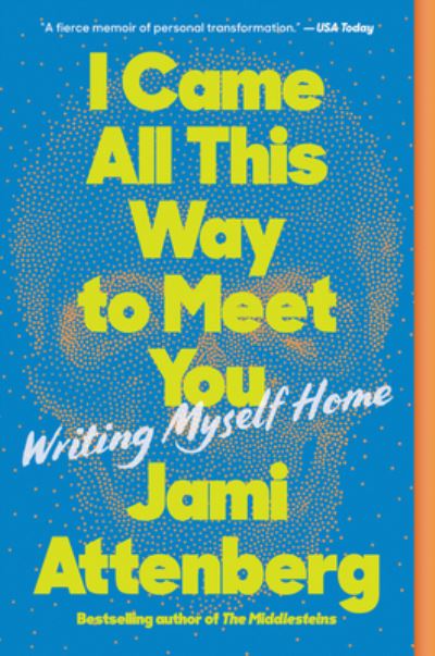 Cover for Jami Attenberg · I Came All This Way to Meet You: Writing Myself Home (Paperback Book) (2023)