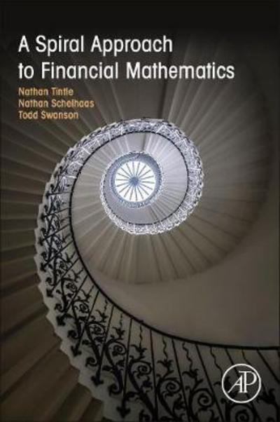 A Spiral Approach to Financial Mathematics - Tintle, Nathan (Department of Mathematics and Statistics, Dordt College, Sioux Center, IA, USA) - Bücher - Elsevier Science Publishing Co Inc - 9780128015803 - 22. Juni 2018