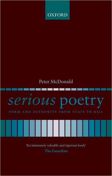 Cover for McDonald, Peter (, Christopher Tower Student and Tutor in Poetry in English, Christ Church, Oxford) · Serious Poetry: Form and Authority from Yeats to Hill (Pocketbok) (2007)