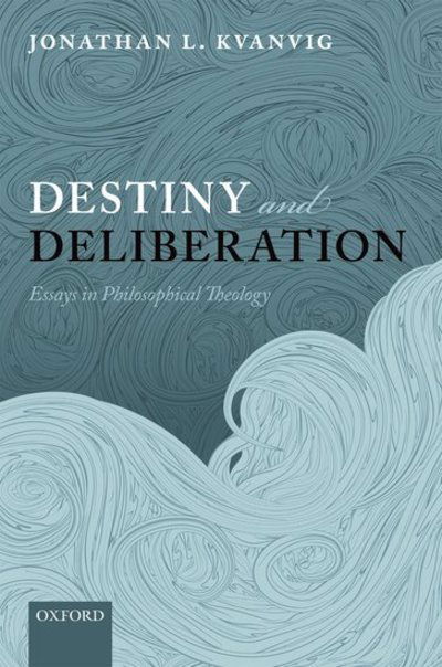 Cover for Kvanvig, Jonathan L. (Baylor University) · Destiny and Deliberation: Essays in Philosophical Theology (Paperback Bog) (2013)