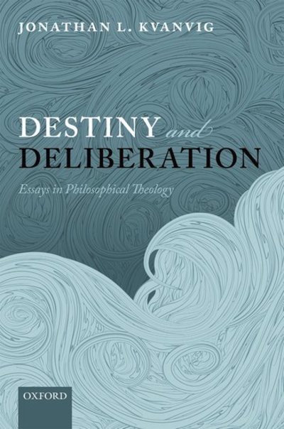 Cover for Kvanvig, Jonathan L. (Baylor University) · Destiny and Deliberation: Essays in Philosophical Theology (Paperback Book) (2013)