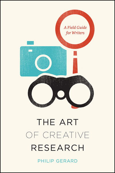 Cover for Philip Gerard · The Art of Creative Research: A Field Guide for Writers - Chicago Guides to Writing, Editing and Publishing (Paperback Book) (2017)